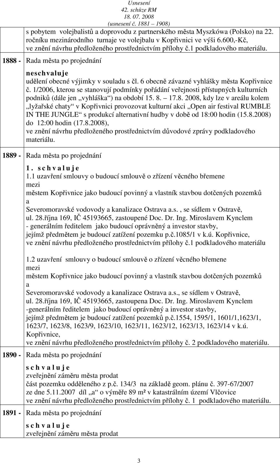 1/2006, kterou se stnovují podmínky pořádání veřejnosti přístupných kulturních podniků (dále jen vyhlášk ) n období 15. 8.