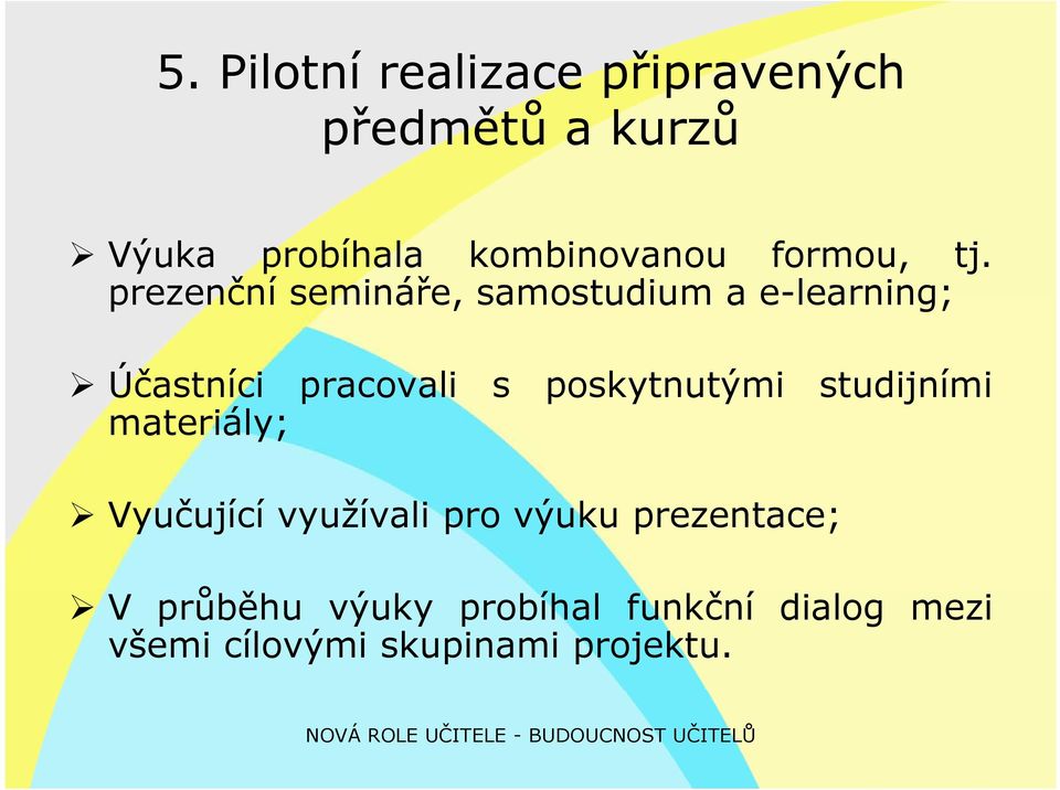 prezenční semináře, samostudium a e-learning; Účastníci pracovali s