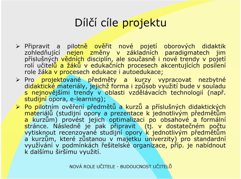 materiály, jejichž forma i způsob využití bude v souladu s nejnovějšími trendy v oblasti vzdělávacích technologií (např.