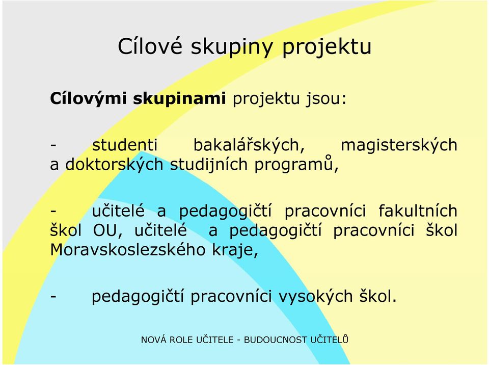 a pedagogičtí pracovníci fakultních škol OU, učitelé a pedagogičtí