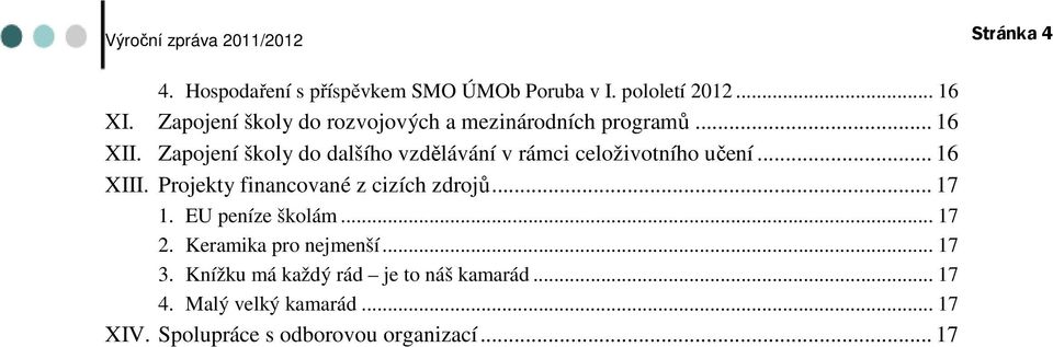 Zapojení školy do dalšího vzdělávání v rámci celoživotního učení... 16 XIII.