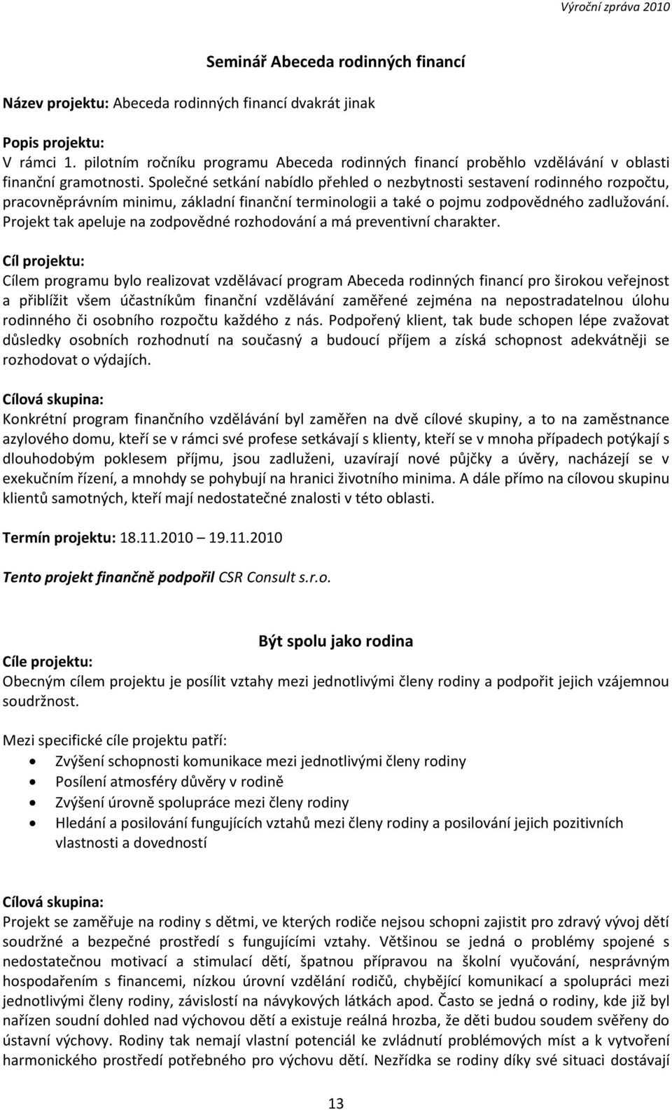 Společné setkání nabídlo přehled o nezbytnosti sestavení rodinného rozpočtu, pracovněprávním minimu, základní finanční terminologii a také o pojmu zodpovědného zadlužování.