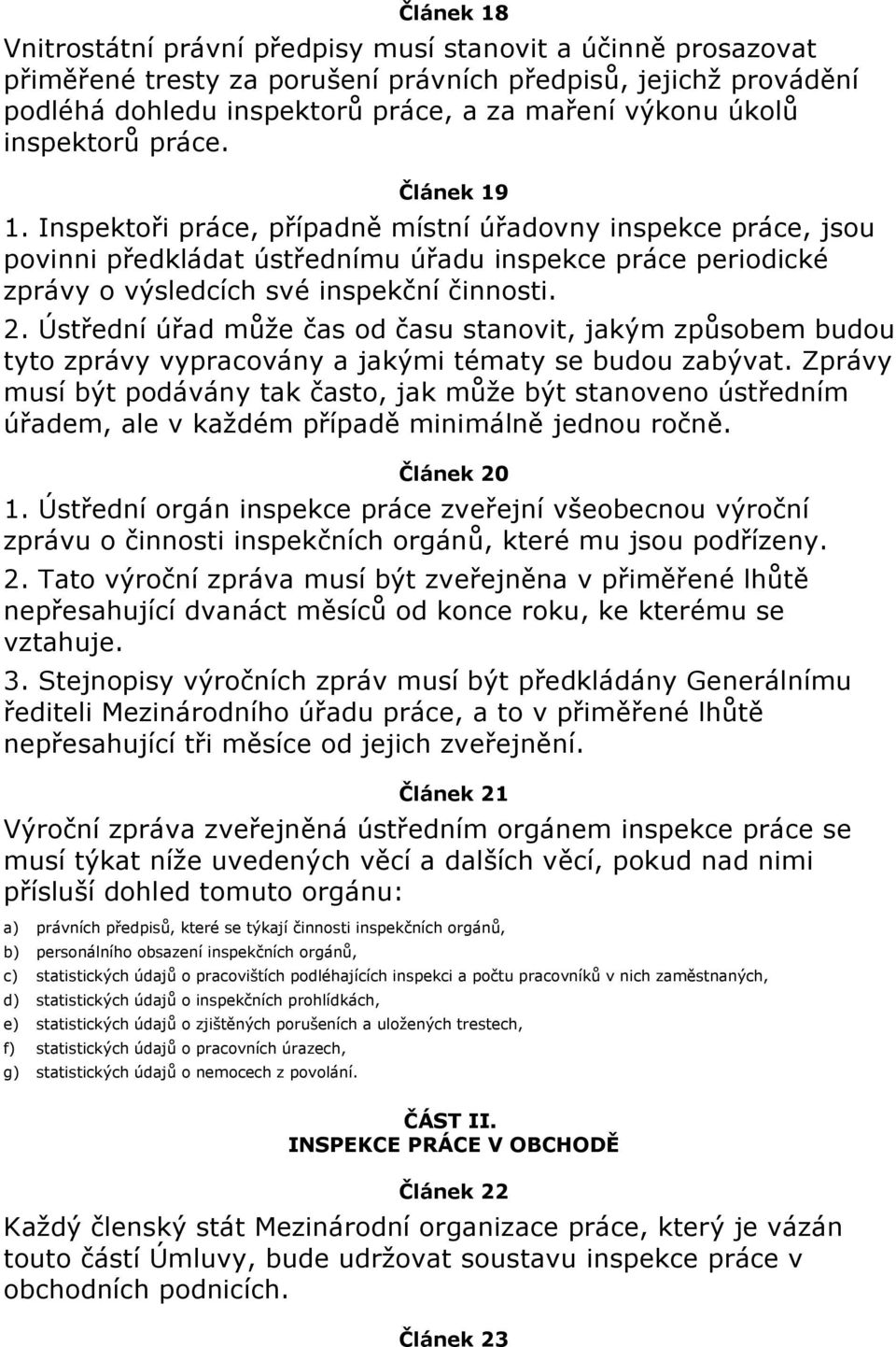 2. Ústřední úřad může čas od času stanovit, jakým způsobem budou tyto zprávy vypracovány a jakými tématy se budou zabývat.