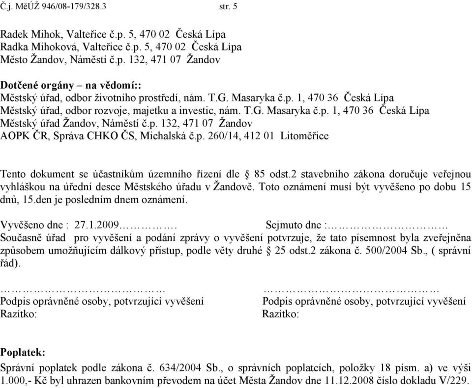 p. 260/14, 412 01 Litoměřice Tento dokument se účastníkům územního řízení dle 85 odst.2 stavebního zákona doručuje veřejnou vyhláškou na úřední desce Městského úřadu v Žandově.