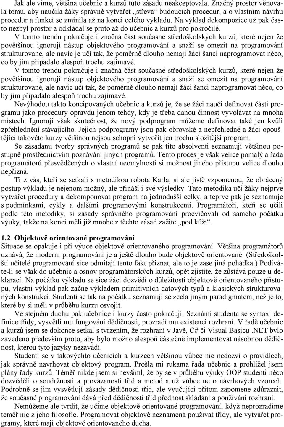 Na výklad dekompozice už pak často nezbyl prostor a odkládal se proto až do učebnic a kurzů pro pokročilé.