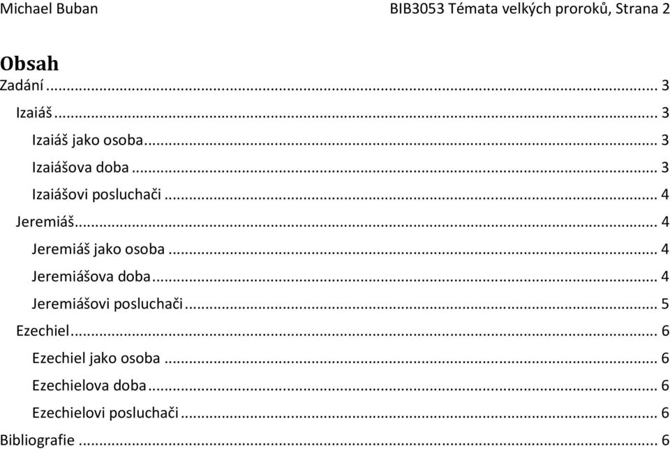 .. 4 Jeremiáš jak sba... 4 Jeremiášva dba... 4 Jeremiášvi psluchači... 5 Ezechiel.