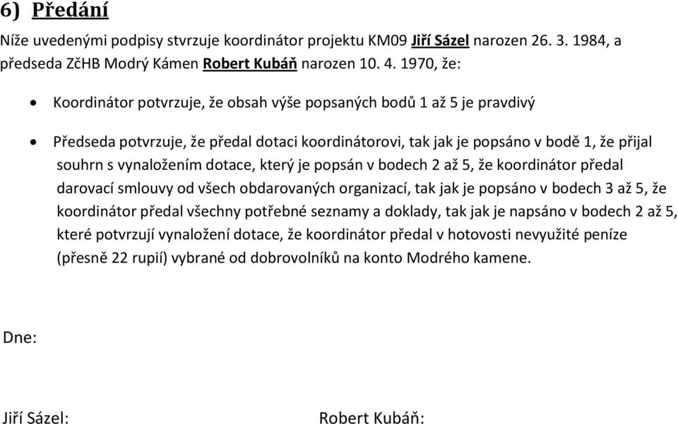 dotace, který je popsán v bodech 2 až 5, že koordinátor předal darovací smlouvy od všech obdarovaných organizací, tak jak je popsáno v bodech 3 až 5, že koordinátor předal všechny potřebné