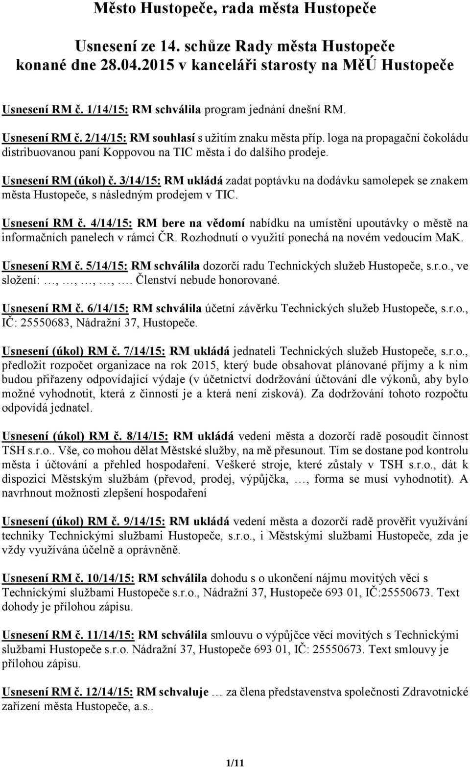 loga na propagační čokoládu distribuovanou paní Koppovou na TIC města i do dalšího prodeje. Usnesení RM (úkol) č.