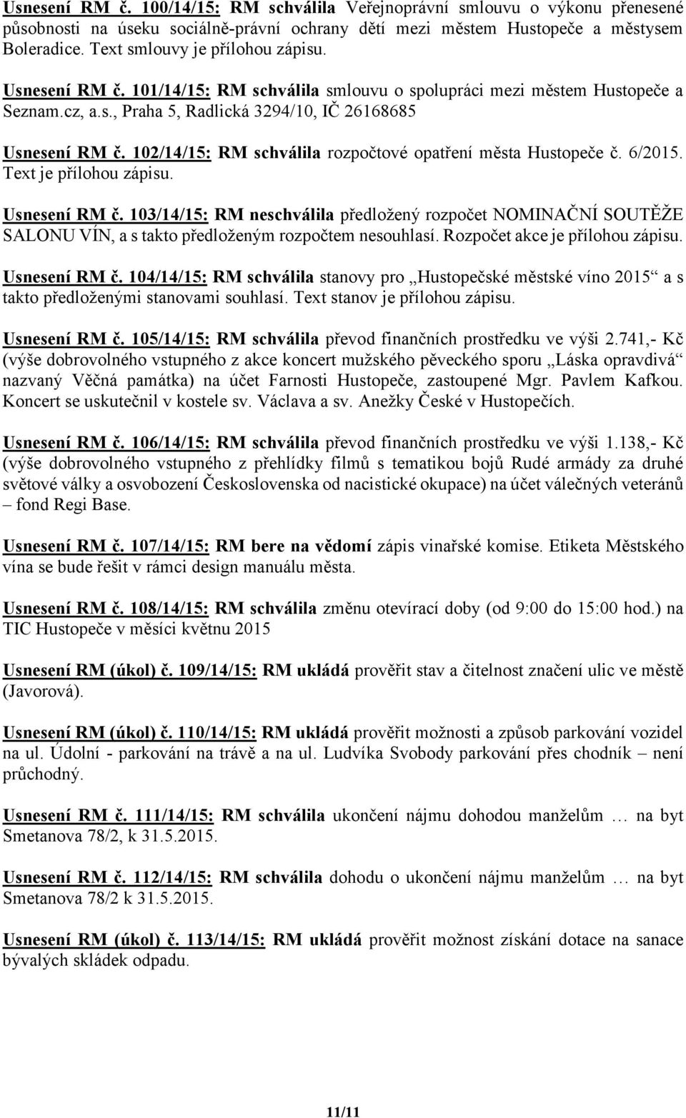 102/14/15: RM schválila rozpočtové opatření města Hustopeče č. 6/2015. Text je Usnesení RM č.