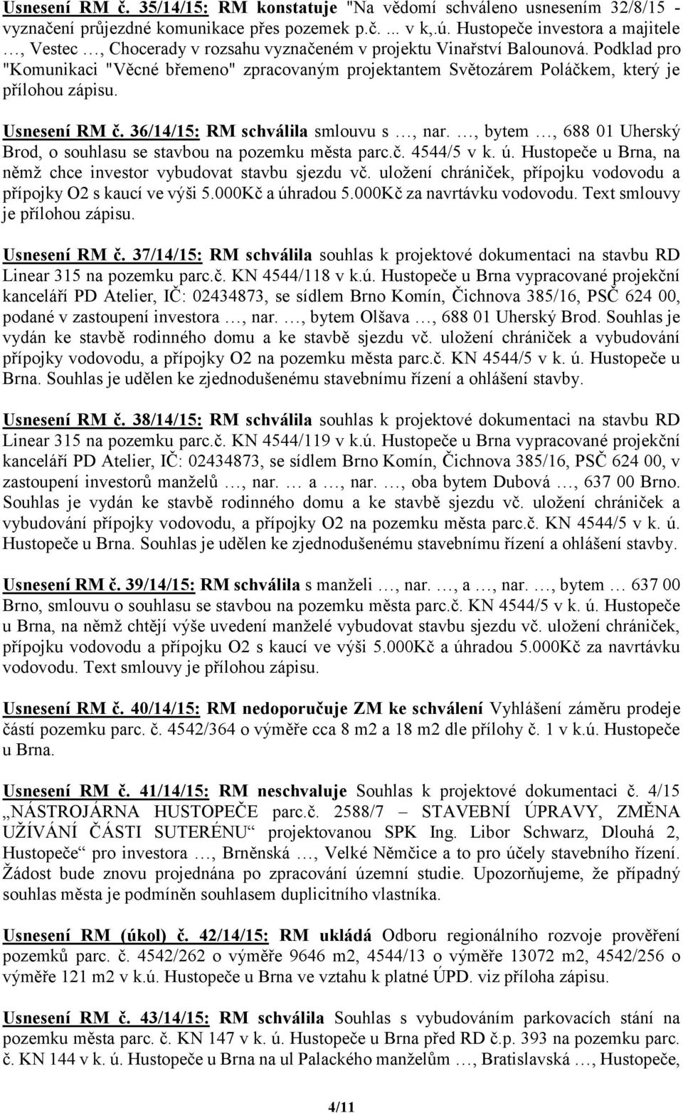 Podklad pro "Komunikaci "Věcné břemeno" zpracovaným projektantem Světozárem Poláčkem, který je Usnesení RM č. 36/14/15: RM schválila smlouvu s, nar.