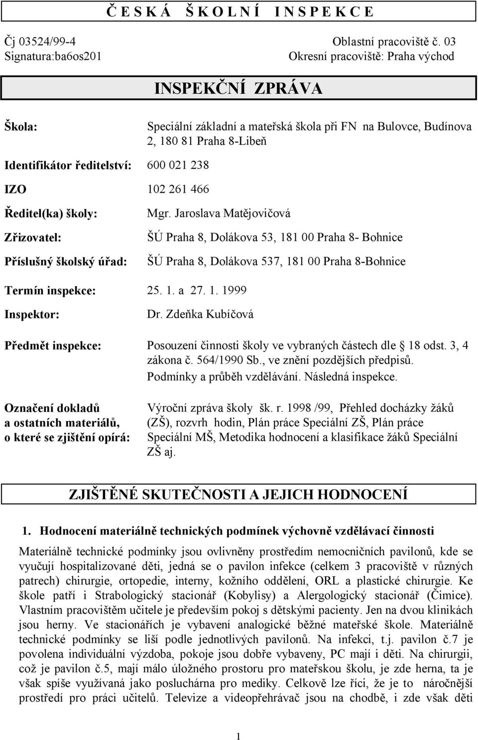 škola při FN na Bulovce, Budínova 2, 180 81 Praha 8-Libeň 600 021 238 102 261 466 Mgr.