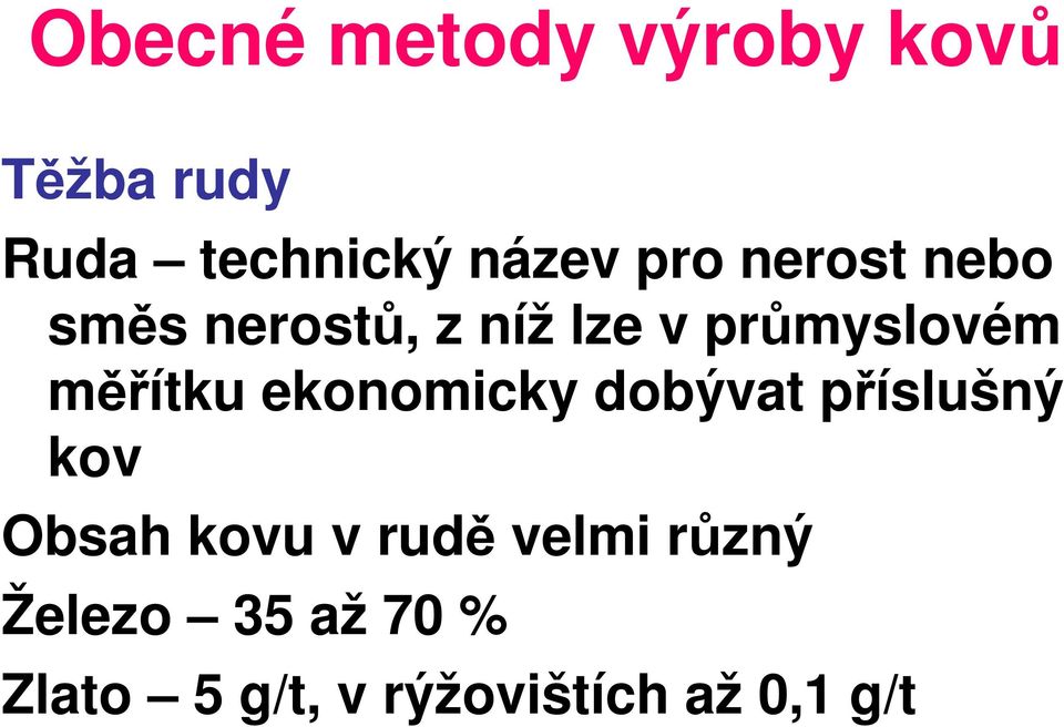 měřítku ekonomicky dobývat příslušný kov Obsah kovu v rudě