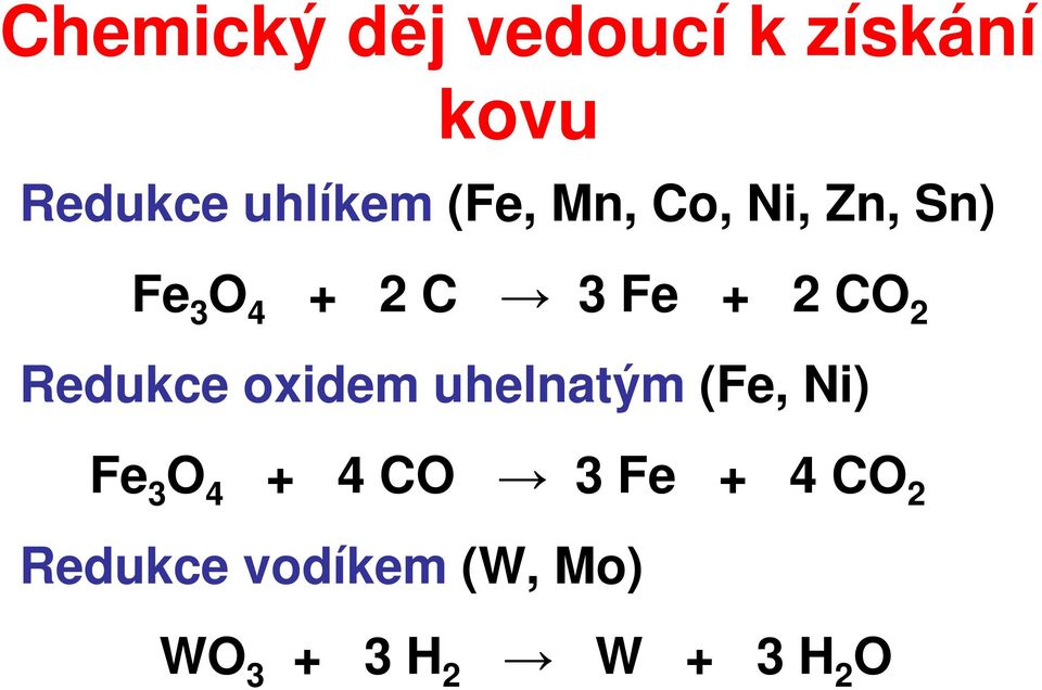 Redukce oxidem uhelnatým (Fe, Ni) Fe 3 O 4 + 4 CO 3 Fe