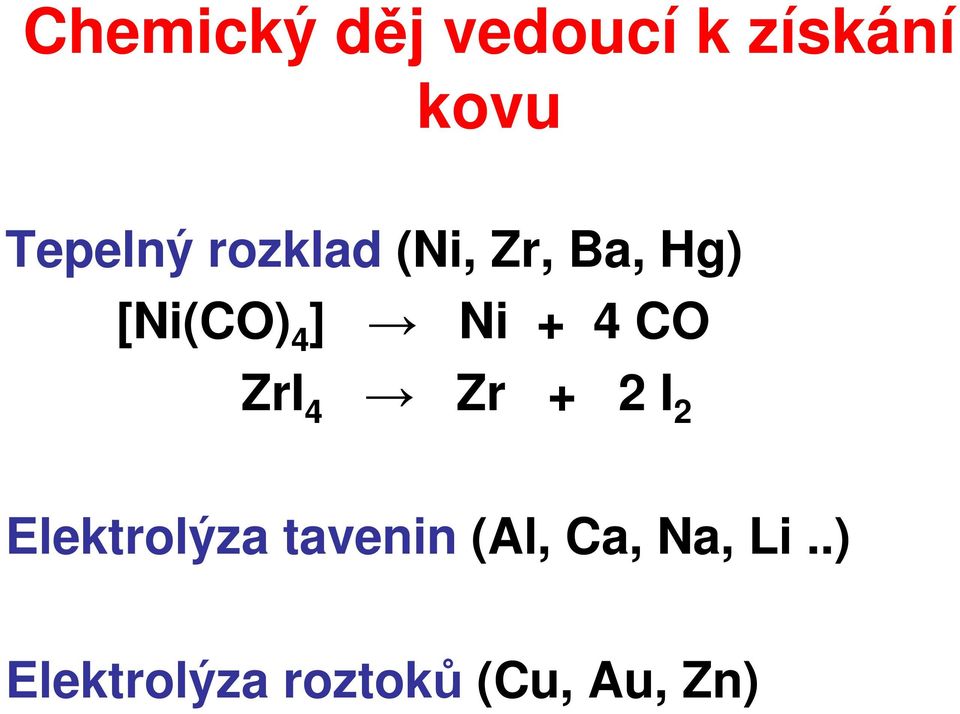 CO ZrI 4 Zr + 2 I 2 Elektrolýza tavenin (Al,