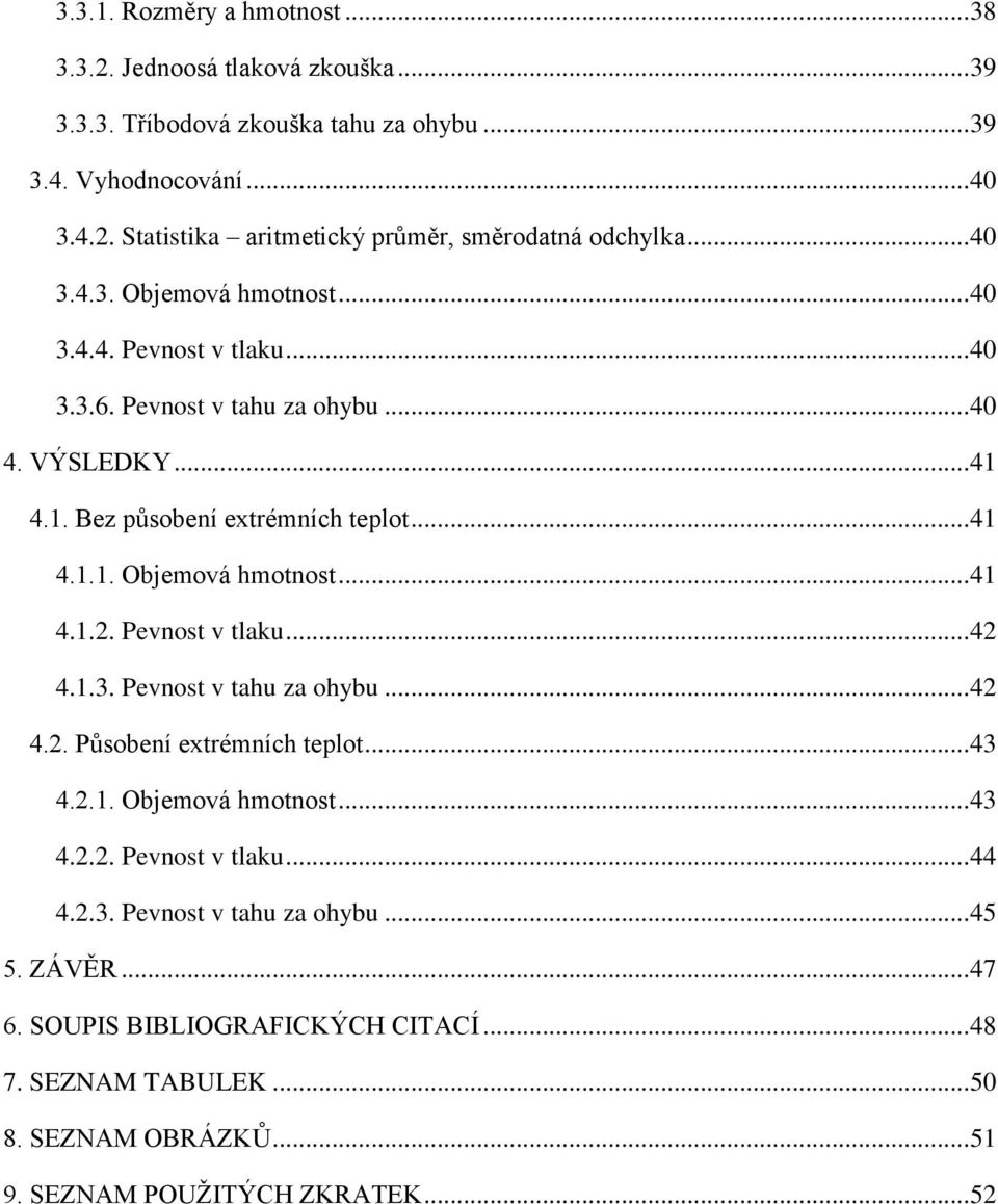 Pevnost v tlaku... 42 4.1.3. Pevnost v tahu za ohybu... 42 4.2. Působení extrémních teplot... 43 4.2.1. Objemová hmotnost... 43 4.2.2. Pevnost v tlaku... 44 4.2.3. Pevnost v tahu za ohybu... 45 5.