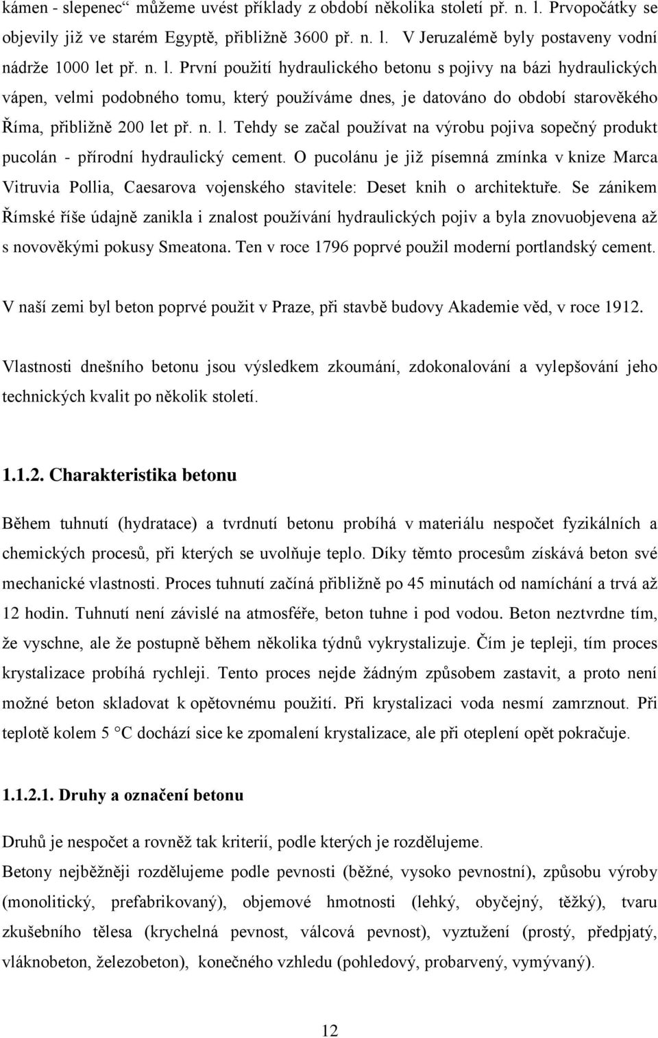 O pucolánu je již písemná zmínka v knize Marca Vitruvia Pollia, Caesarova vojenského stavitele: Deset knih o architektuře.