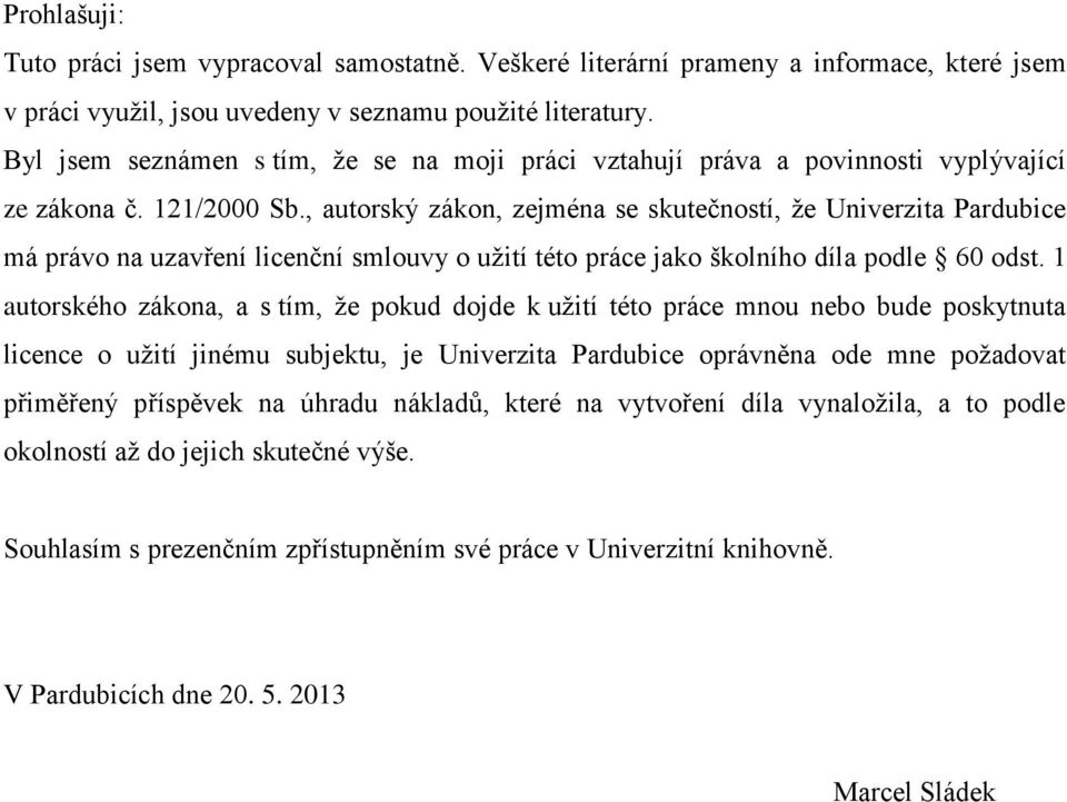 , autorský zákon, zejména se skutečností, že Univerzita Pardubice má právo na uzavření licenční smlouvy o užití této práce jako školního díla podle 60 odst.