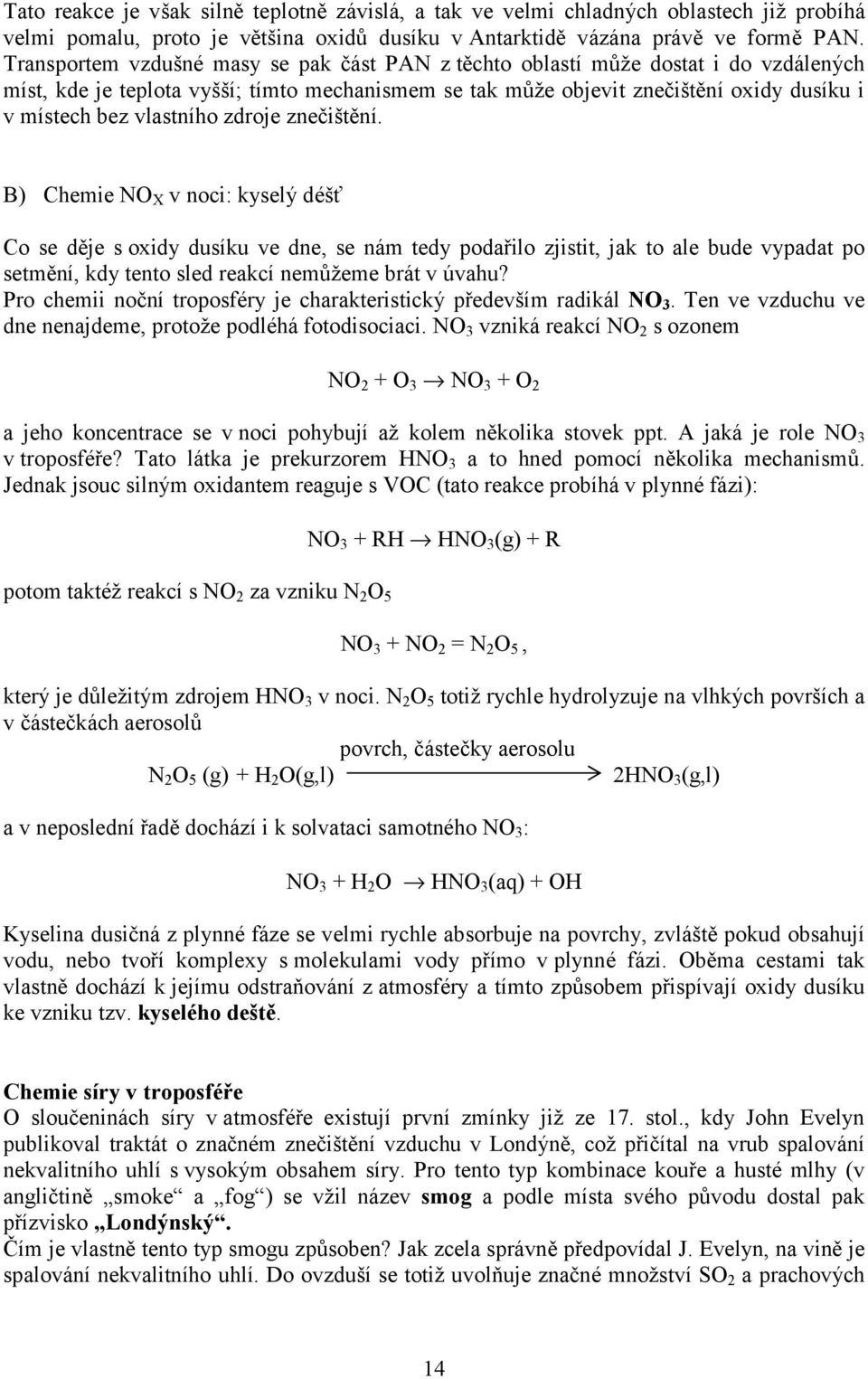 zdroje znečištění. B) Chemie NO X v noci: yselý déšť Co se děje s oxidy dusíu ve dne, se nám tedy podařilo zjistit, ja to ale bude vypadat po setmění, dy tento sled reací nemůžeme brát v úvahu?