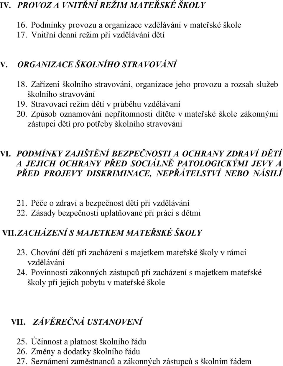 Způsob oznamování nepřítomnosti dítěte v mateřské škole zákonnými zástupci dětí pro potřeby školního stravování VI.