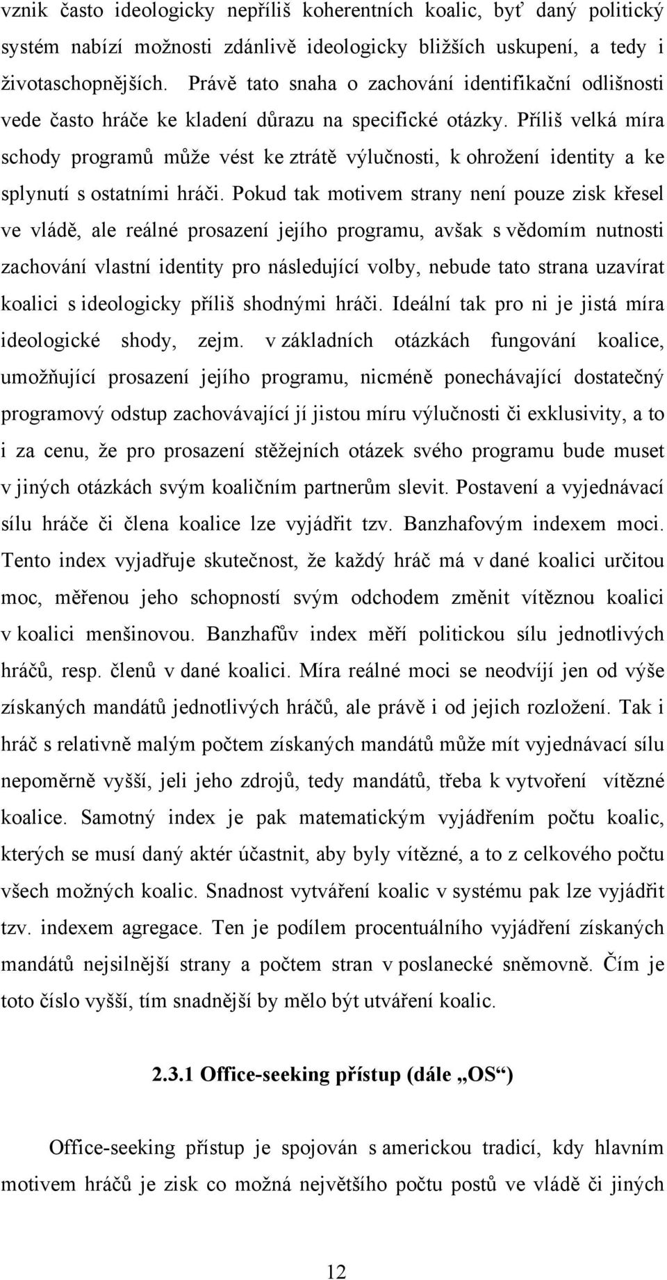 Příliš velká míra schody programů může vést ke ztrátě výlučnosti, k ohrožení identity a ke splynutí s ostatními hráči.