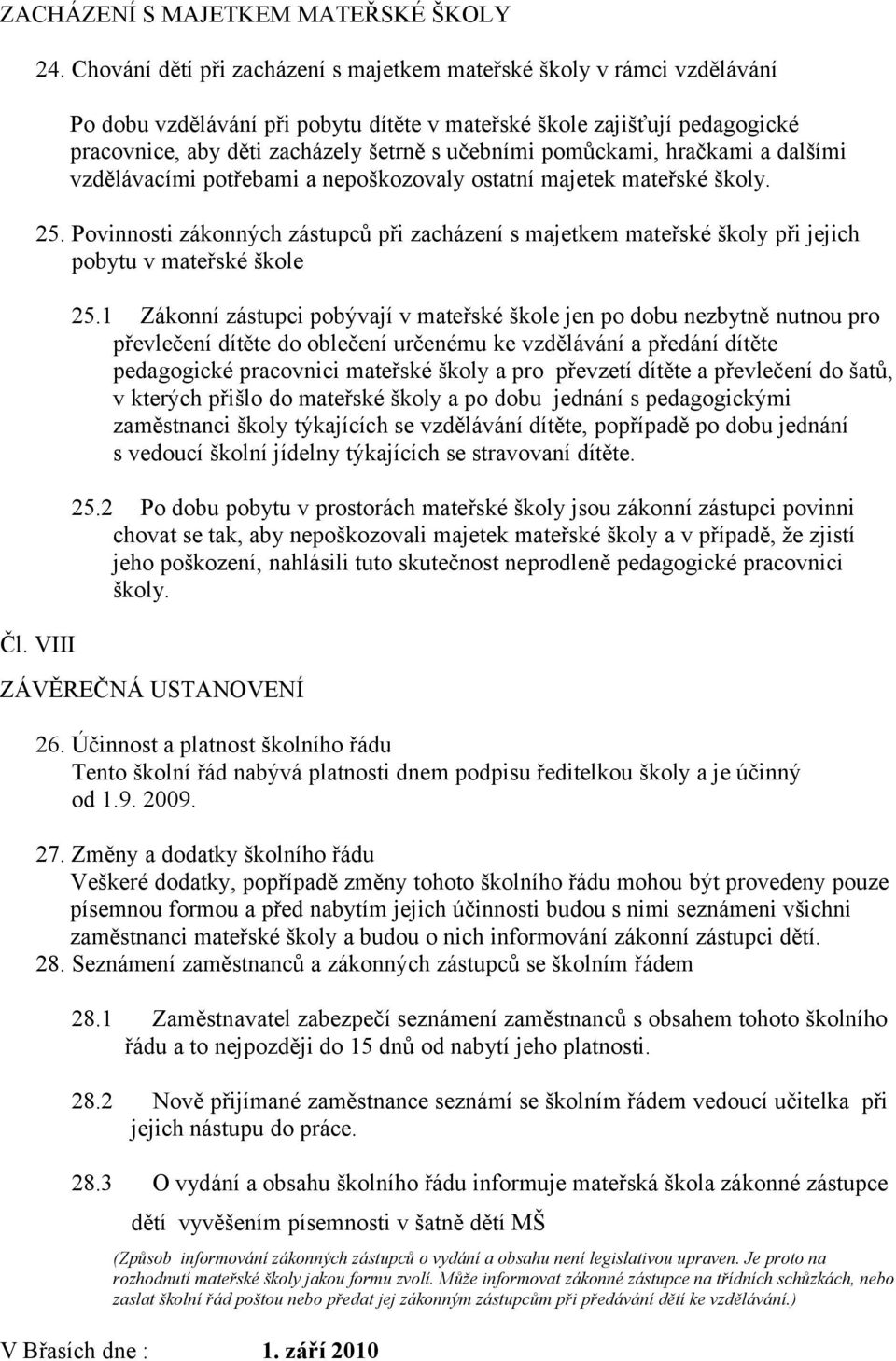 pomůckami, hračkami a dalšími vzdělávacími potřebami a nepoškozovaly ostatní majetek mateřské školy. 25.