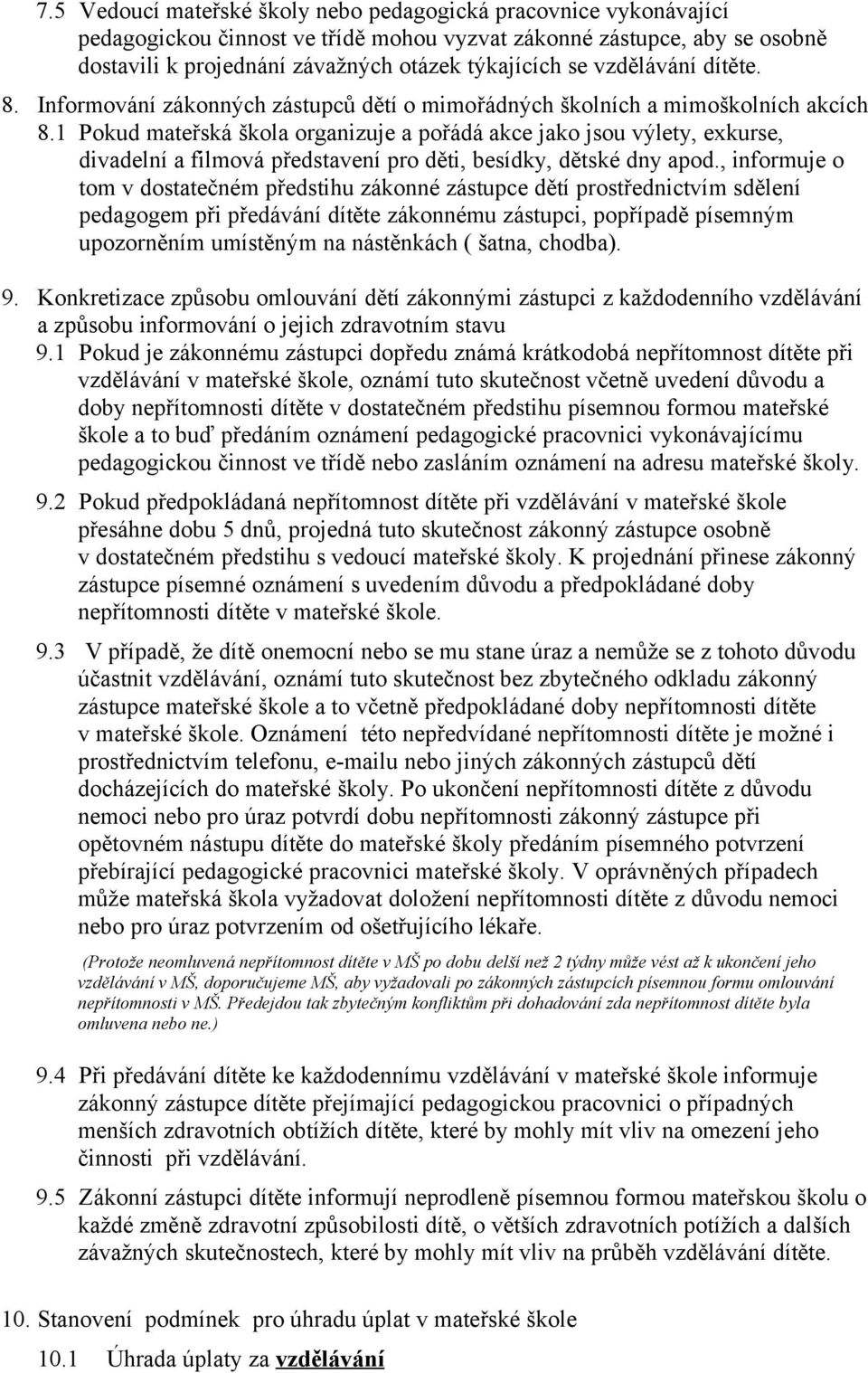 1 Pokud mateřská škola organizuje a pořádá akce jako jsou výlety, exkurse, divadelní a filmová představení pro děti, besídky, dětské dny apod.