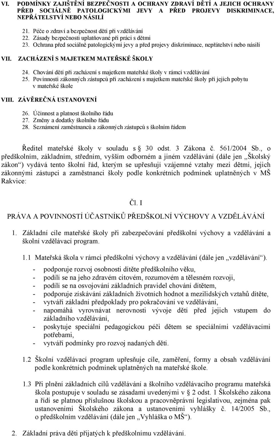 Ochrana před sociálně patologickými jevy a před projevy diskriminace, nepřátelství nebo násilí VII. ZACHÁZENÍ S MAJETKEM MATEŘSKÉ ŠKOLY 24.