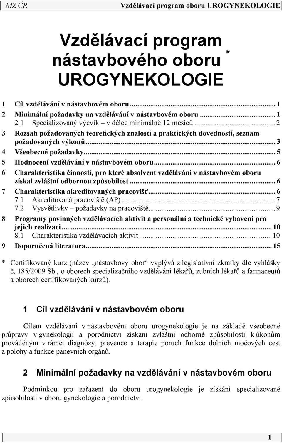 .. 6 6 Charakteristika činností, pro které absolvent vzdělávání v nástavbovém oboru získal zvláštní odbornou způsobilost... 6 7 Charakteristika akreditovaných pracovišť... 6 7. Akreditovaná pracoviště (AP).