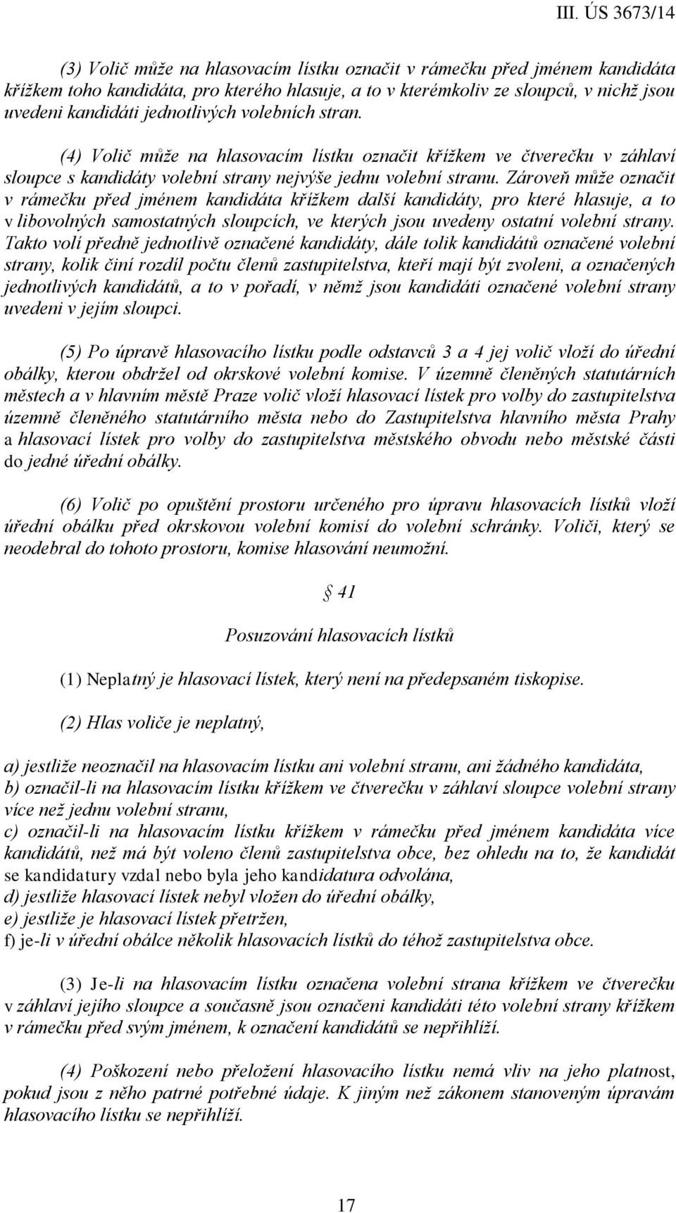 Zároveň může označit v rámečku před jménem kandidáta křížkem další kandidáty, pro které hlasuje, a to v libovolných samostatných sloupcích, ve kterých jsou uvedeny ostatní volební strany.