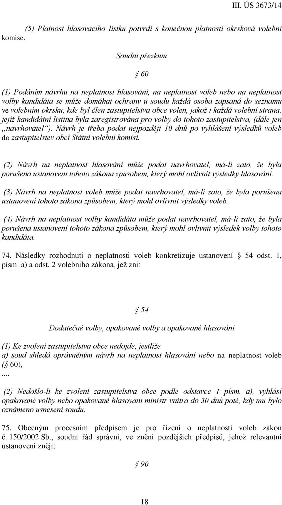 kde byl člen zastupitelstva obce volen, jakož i každá volební strana, jejíž kandidátní listina byla zaregistrována pro volby do tohoto zastupitelstva, (dále jen navrhovatel ).