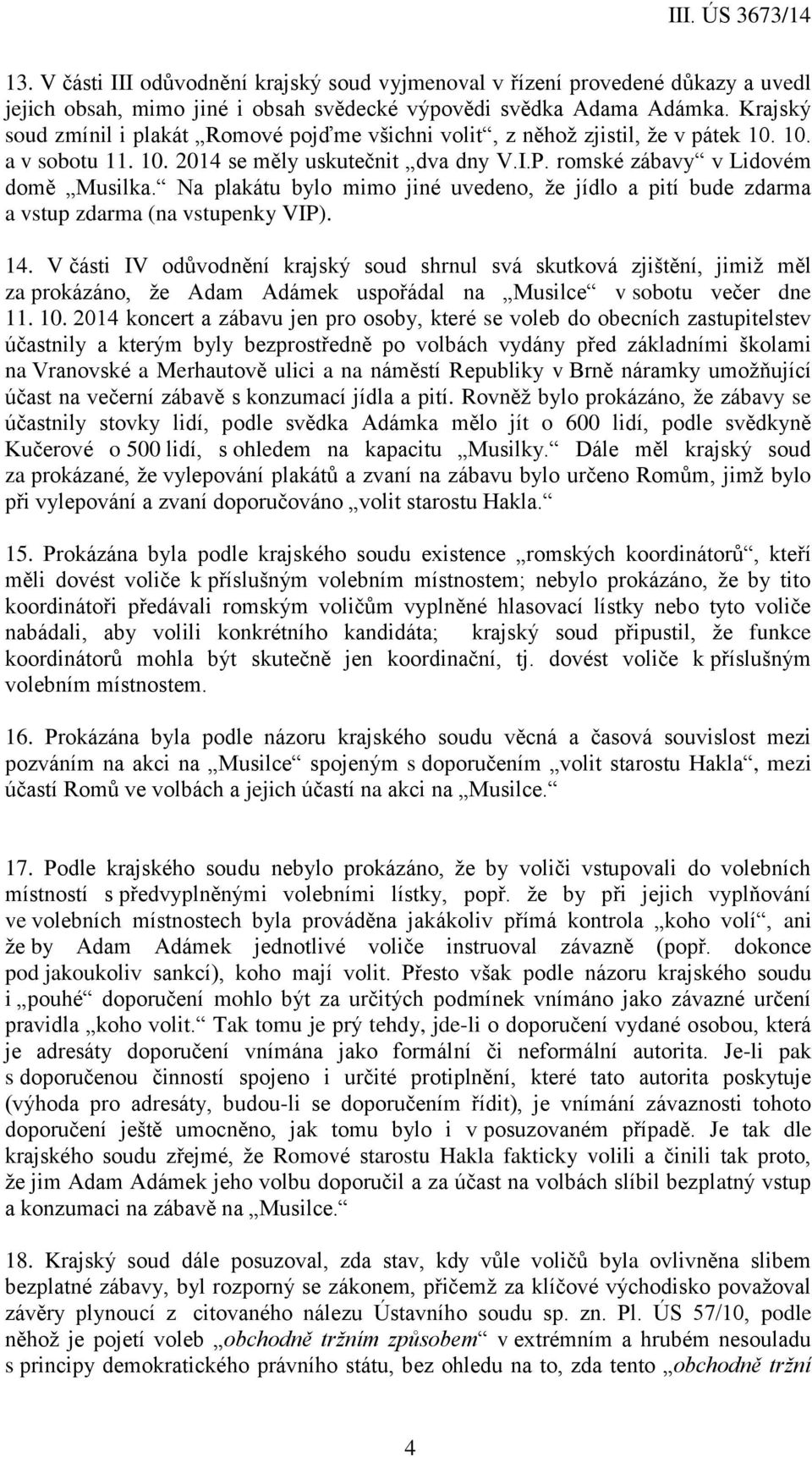 Na plakátu bylo mimo jiné uvedeno, že jídlo a pití bude zdarma a vstup zdarma (na vstupenky VIP). 14.