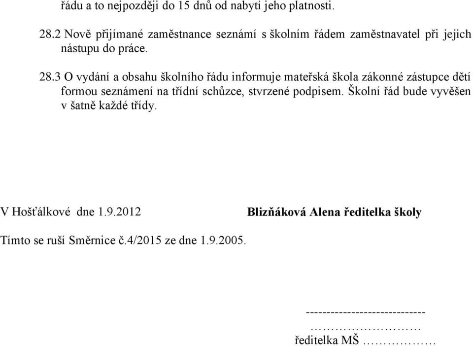 3 O vydání a obsahu školního řádu informuje mateřská škola zákonné zástupce dětí formou seznámení na třídní schůzce,