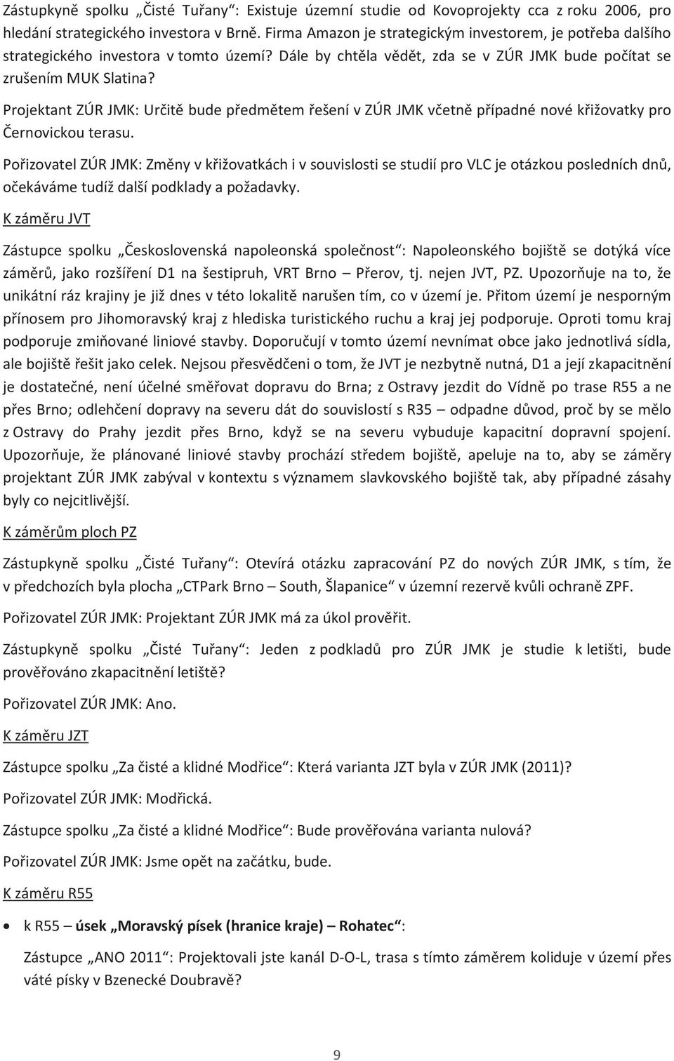 Projektant ZÚR JMK: Určitě bude předmětem řešení v ZÚR JMK včetně případné nové křižovatky pro Černovickou terasu.