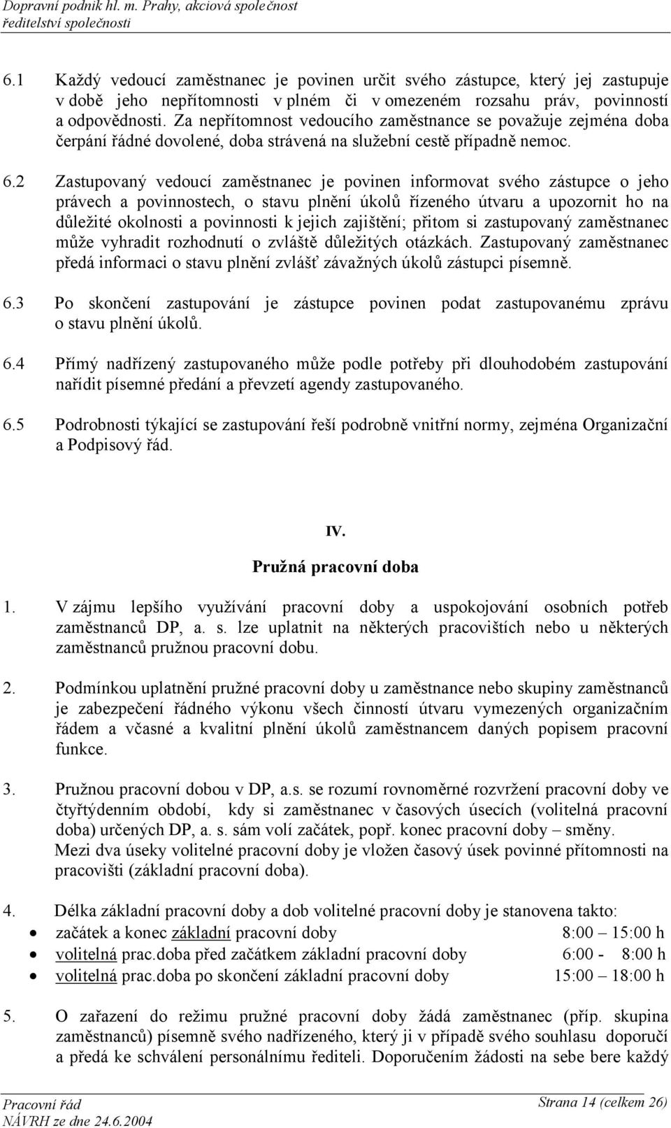 2 Zastupovaný vedoucí zaměstnanec je povinen informovat svého zástupce o jeho právech a povinnostech, o stavu plnění úkolů řízeného útvaru a upozornit ho na důležité okolnosti a povinnosti k jejich