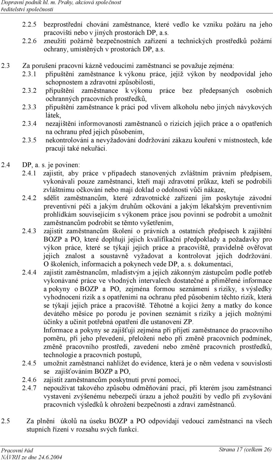 3.3 připuštění zaměstnance k práci pod vlivem alkoholu nebo jiných návykových látek, 2.3.4 nezajištění informovanosti zaměstnanců o rizicích jejich práce a o opatřeních na ochranu před jejich působením, 2.