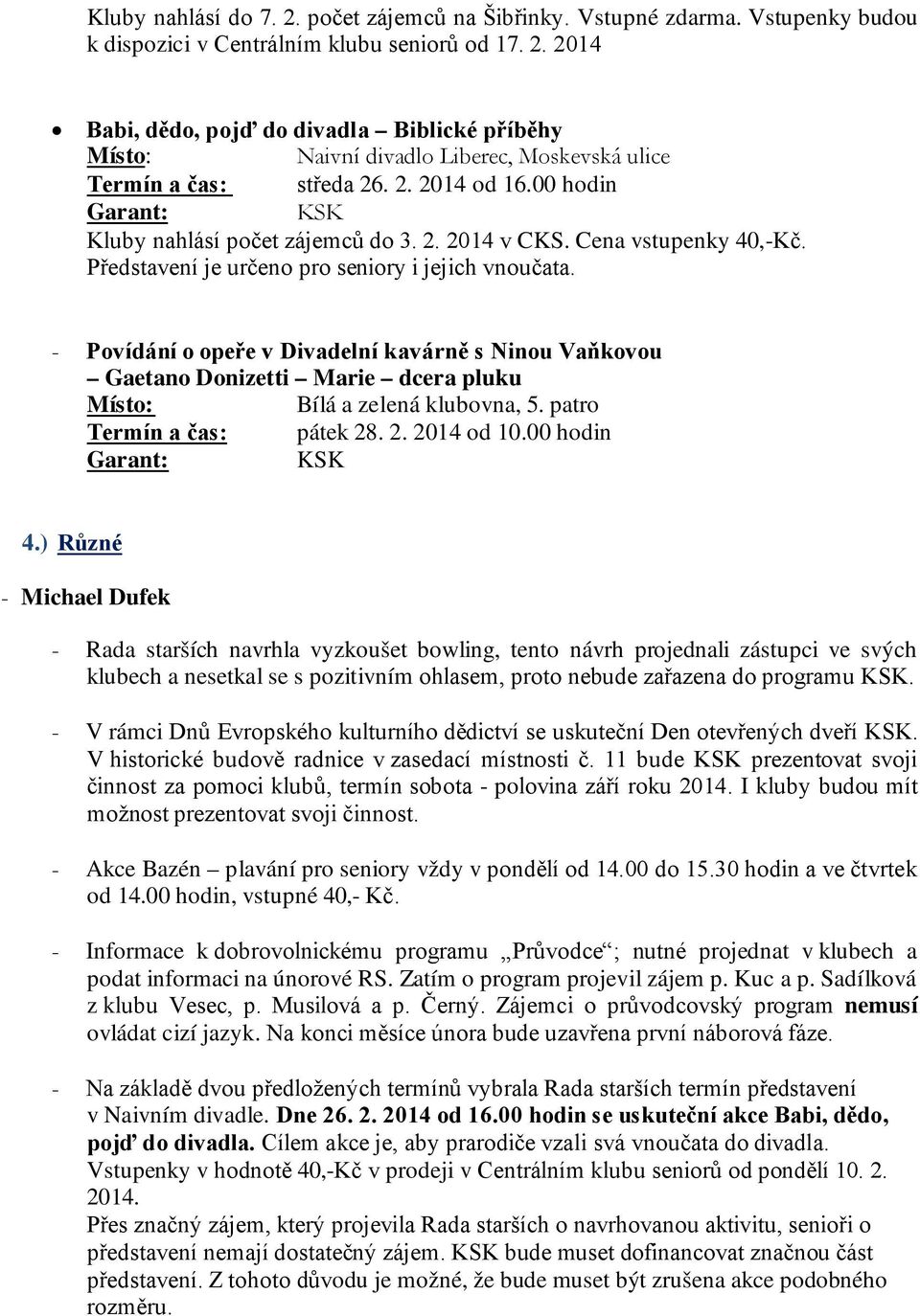 - Povídání o opeře v Divadelní kavárně s Ninou Vaňkovou Gaetano Donizetti Marie dcera pluku Bílá a zelená klubovna, 5. patro Termín a čas: pátek 28. 2. 2014 od 10.00 hodin 4.