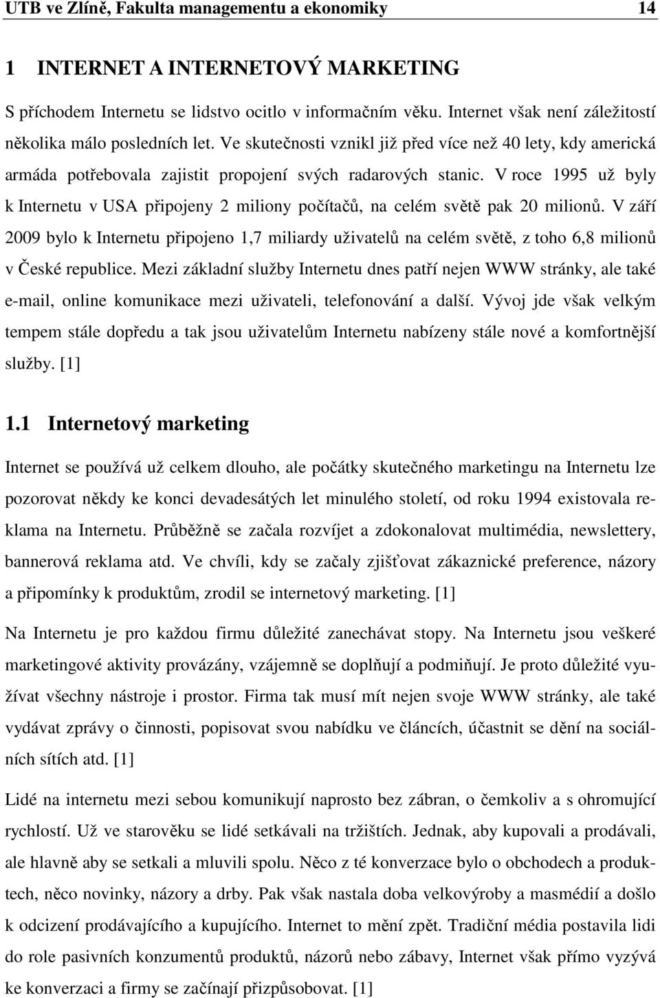 V roce 1995 už byly k Internetu v USA připojeny 2 miliony počítačů, na celém světě pak 20 milionů.