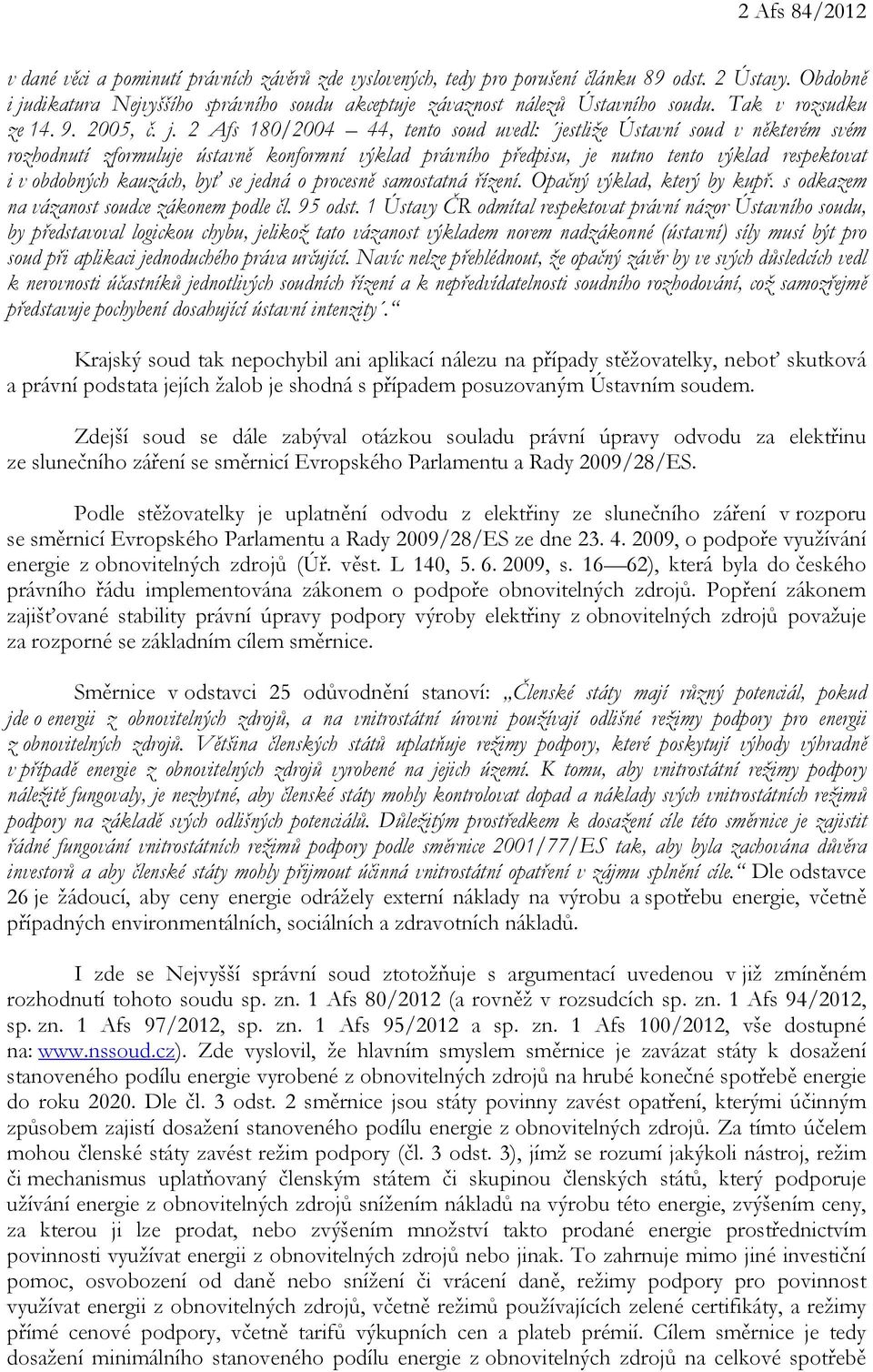 dikatura Nejvyššího správního soudu akceptuje závaznost nálezů Ústavního soudu. Tak v rozsudku ze 14. 9. 2005, č. j.