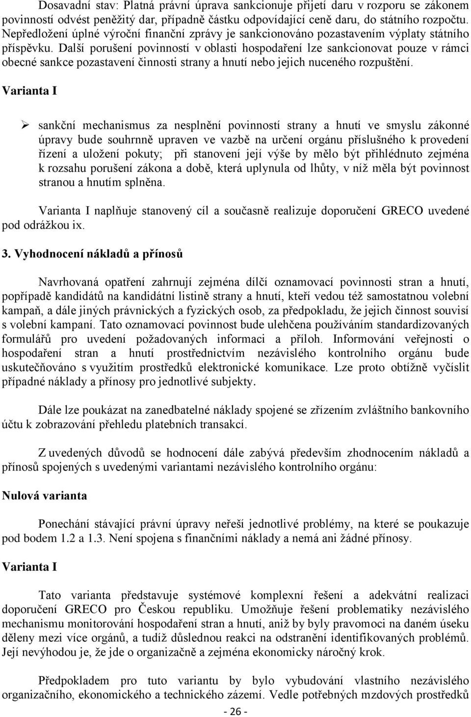 Další porušení povinností v oblasti hospodaření lze sankcionovat pouze v rámci obecné sankce pozastavení činnosti strany a hnutí nebo jejich nuceného rozpuštění.