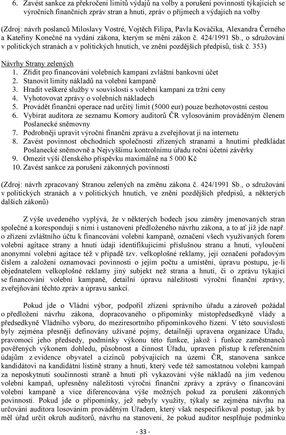 , o sdružování v politických stranách a v politických hnutích, ve znění pozdějších předpisů, tisk č. 353) Návrhy Strany zelených 1. Zřídit pro financování volebních kampaní zvláštní bankovní účet 2.