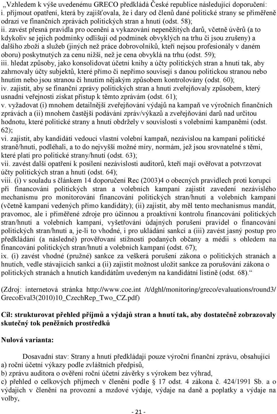 zavést přesná pravidla pro ocenění a vykazování nepeněžitých darů, včetně úvěrů (a to kdykoliv se jejich podmínky odlišují od podmínek obvyklých na trhu či jsou zrušeny) a dalšího zboží a služeb