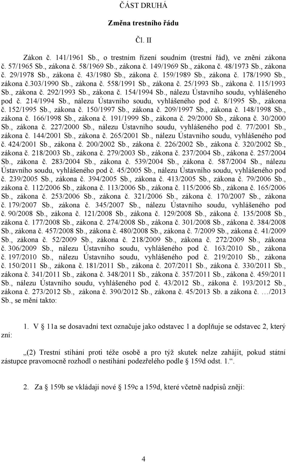 , zákona č. 154/1994 Sb., nálezu Ústavního soudu, vyhlášeného pod č. 214/1994 Sb., nálezu Ústavního soudu, vyhlášeného pod č. 8/1995 Sb., zákona č. 152/1995 Sb., zákona č. 150/1997 Sb., zákona č. 209/1997 Sb.