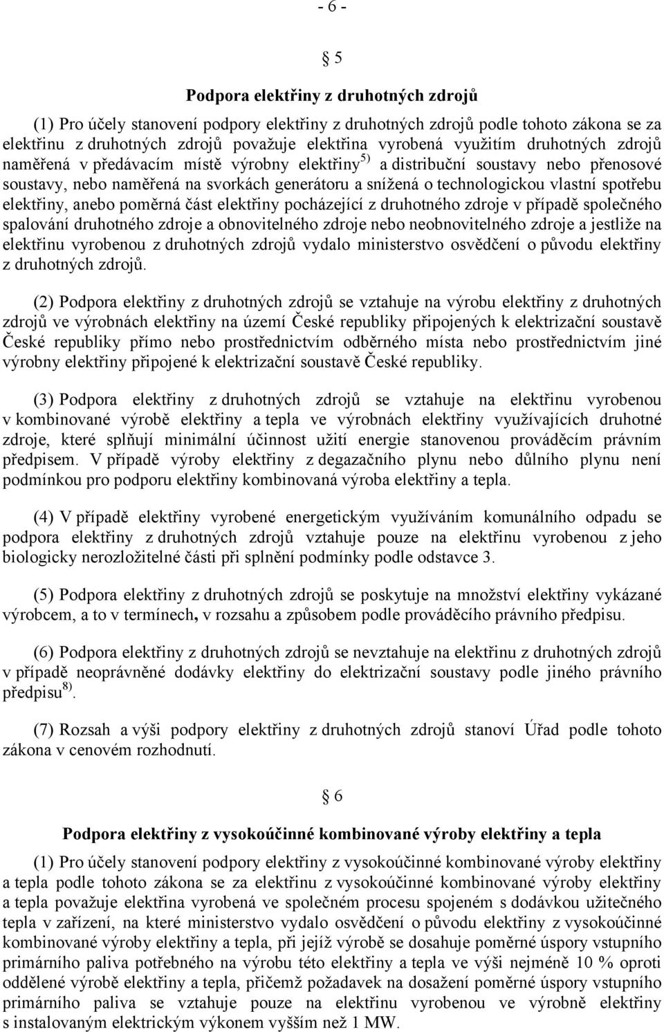 elektřiny, anebo poměrná část elektřiny pocházející z druhotného zdroje v případě společného spalování druhotného zdroje a obnovitelného zdroje nebo neobnovitelného zdroje a jestliže na elektřinu