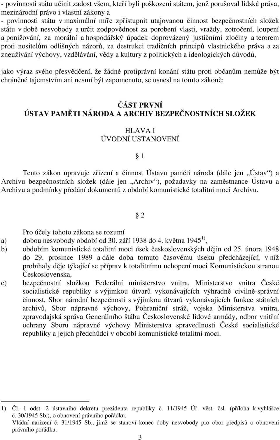 terorem proti nositelům odlišných názorů, za destrukci tradičních principů vlastnického práva a za zneužívání výchovy, vzdělávání, vědy a kultury z politických a ideologických důvodů, jako výraz