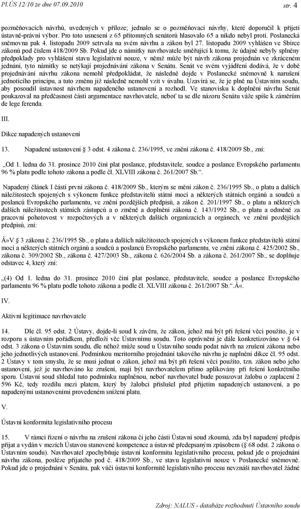 listopadu 2009 vyhlášen ve Sbírce zákonů pod číslem 418/2009 Sb.