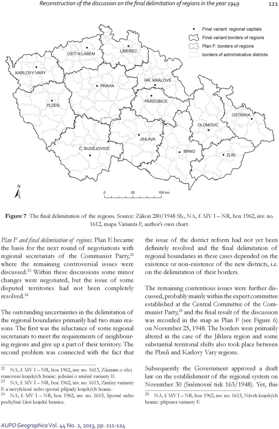 Plan E became the basis for the next round of negotiations with regional secretariats of the Communist Party, 22 where the remaining controversial issues were discussed.