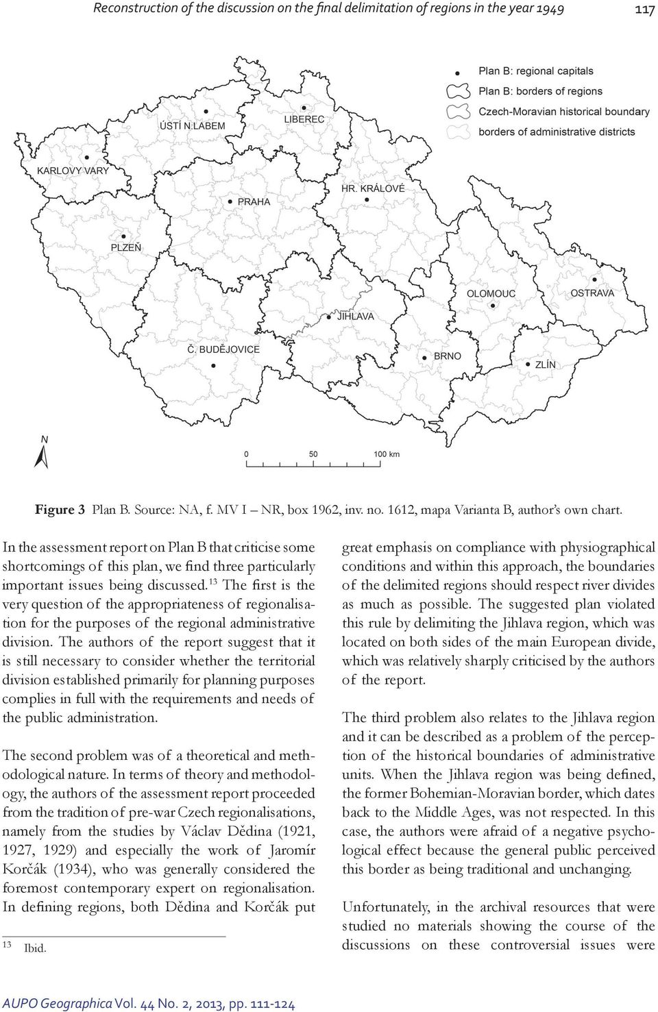 13 The first is the very question of the appropriateness of regionalisation for the purposes of the regional administrative division.