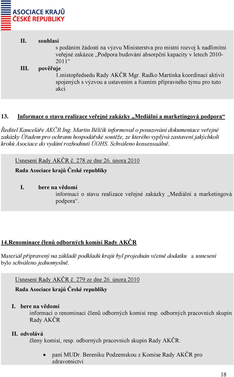 Informace o stavu realizace veřejné zakázky Mediální a marketingová podpora Ředitel Kanceláře AKČR Ing.