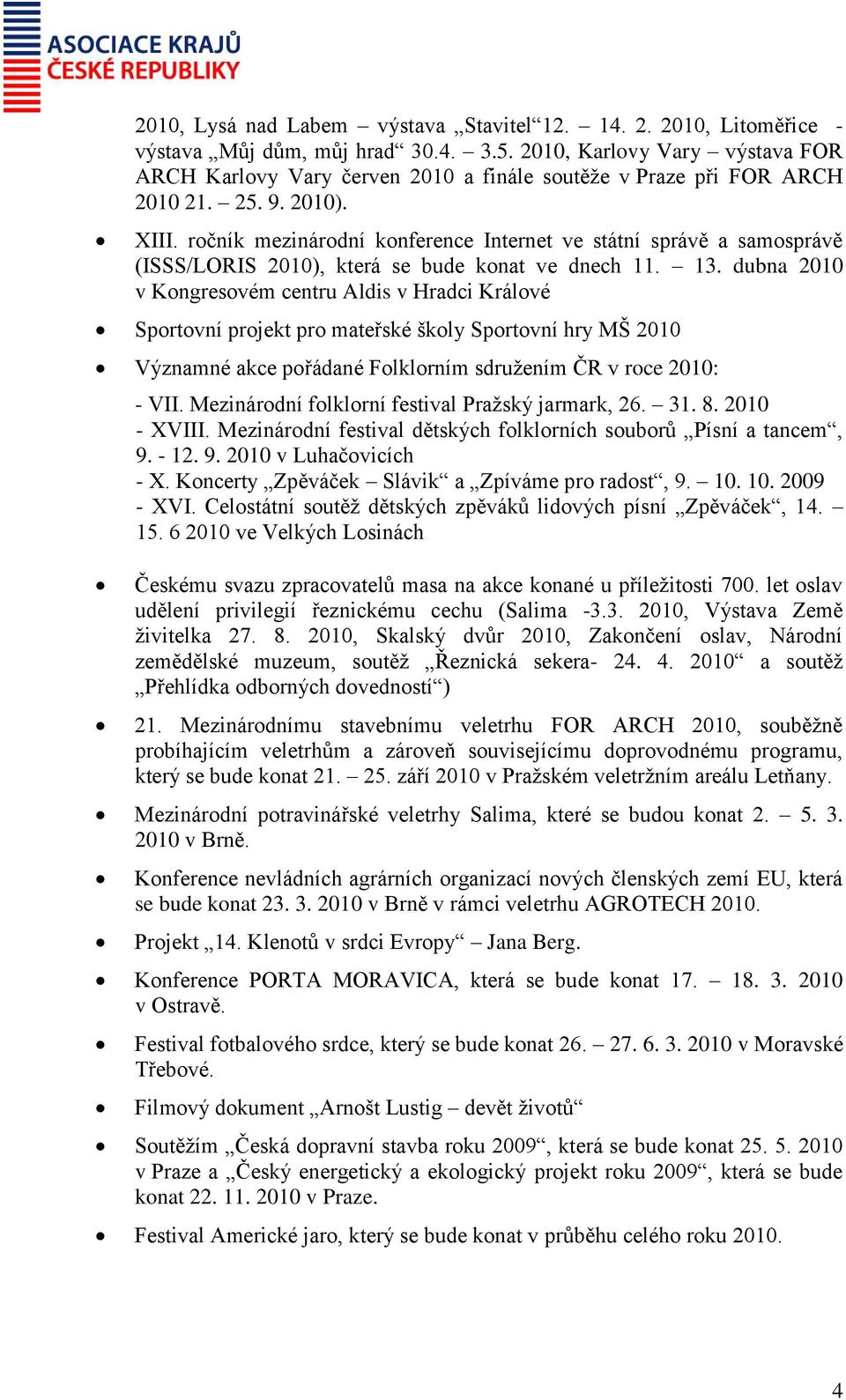 XI ročník mezinárodní konference Internet ve státní správě a samosprávě (ISSS/LORIS 2010), která se bude konat ve dnech 11. 13.