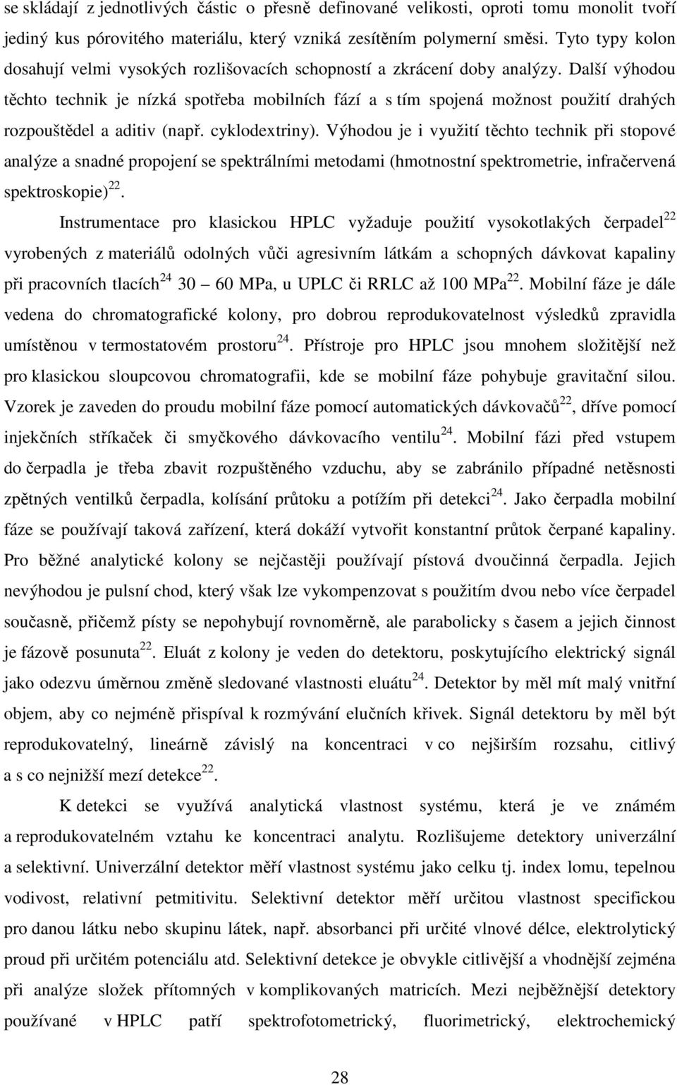 Další výhodou těchto technik je nízká spotřeba mobilních fází a s tím spojená možnost použití drahých rozpouštědel a aditiv (např. cyklodextriny).